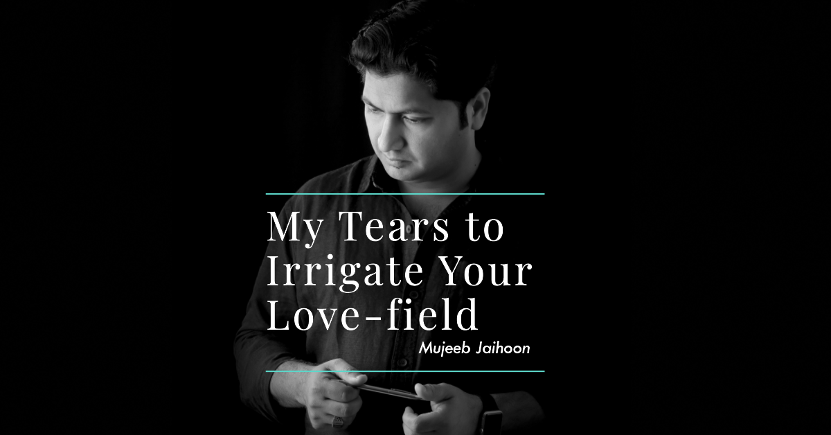 My Tears to Irrigate Your Love-field