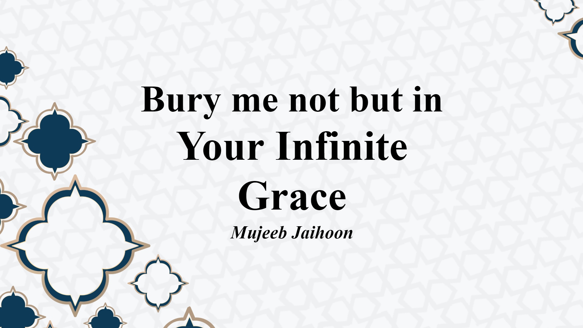 Bury me not but in YOUR Infinite Grace