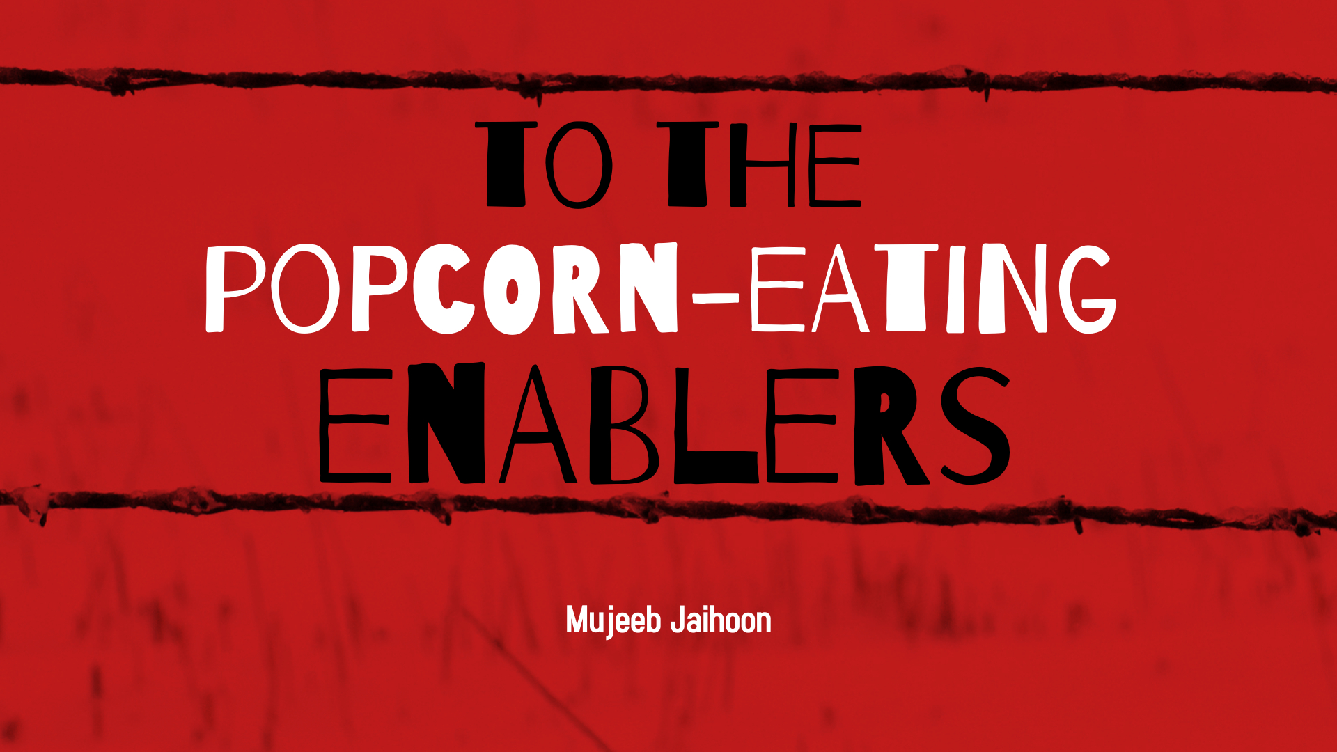 To the Popcorn-eating Enablers